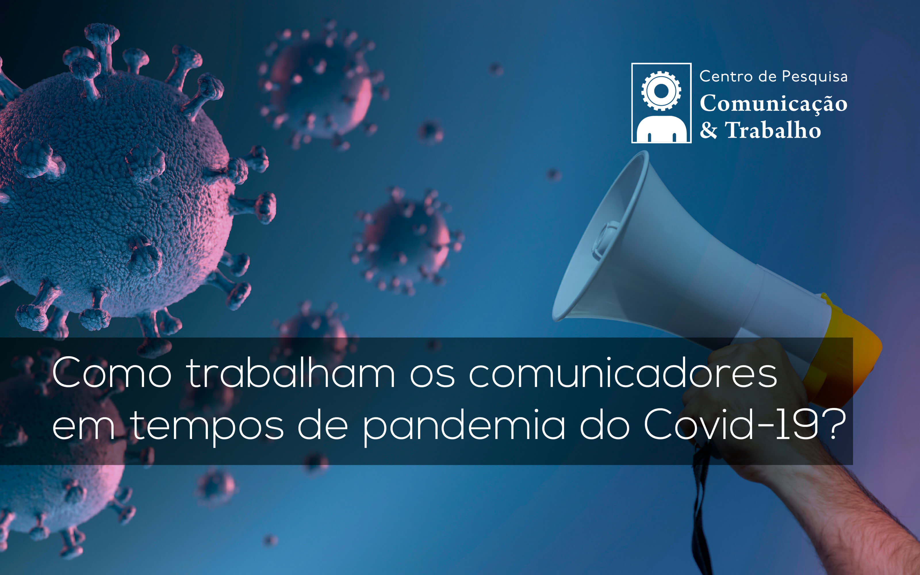 Como trabalham os comunicadores em tempos de pandemia da Covid-19?